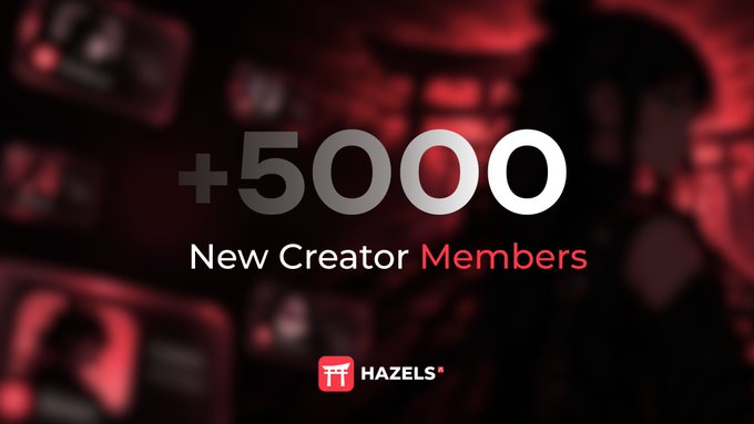 A promotional graphic displays '+5000 New Creator Members' with the 'Hazels' logo, set against a dark red background with blurred screens.