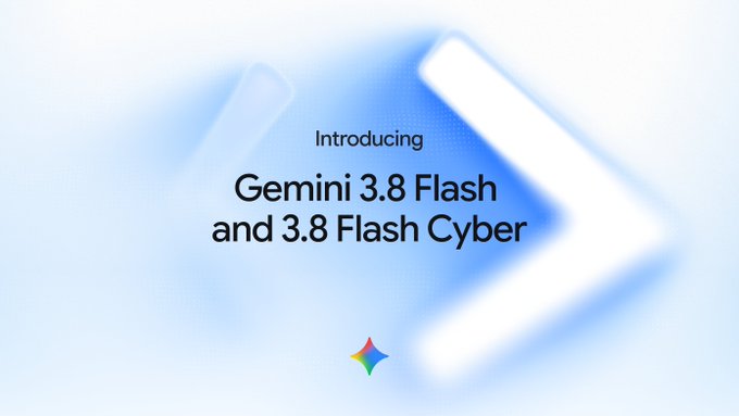 An announcement graphic reads 'Introducing Gemini 3.8 Flash and 3.8 Flash Cyber' on a light blue background with a Google logo.