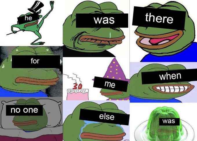 Meme collage featuring multiple Pepe the Frog images with text overlays reading 'he was there for me when no one else was.'