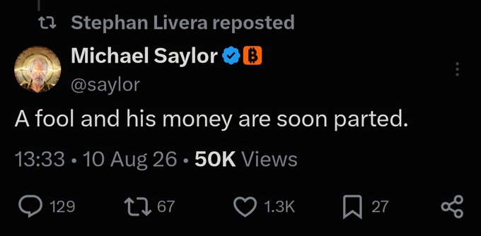 Screenshot of a reposted tweet by Michael Saylor (@saylor) stating 'A fool and his money are soon parted.', posted at 13:33 on 10 Aug 26 with 50K views, 129 replies, 67 retweets, and 1.3K likes.