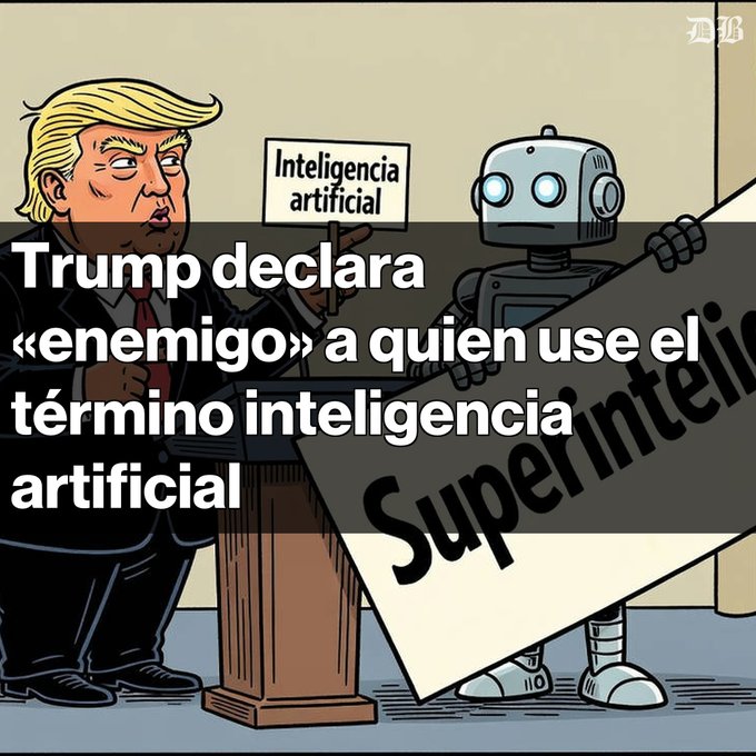 A political cartoon shows a caricature of Donald Trump pointing at a robot holding a sign reading 'Inteligencia artificial', with Spanish text overlay stating 'Trump declara «enemigo» a quien use el término inteligencia artificial' (Trump declares an 'enemy' anyone who uses the term artificial intelligence).