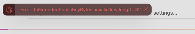 A red error notification banner reading 'Error: toExtendedPublicKeyBytes: invalid key length: 32' with a settings link visible in the background.