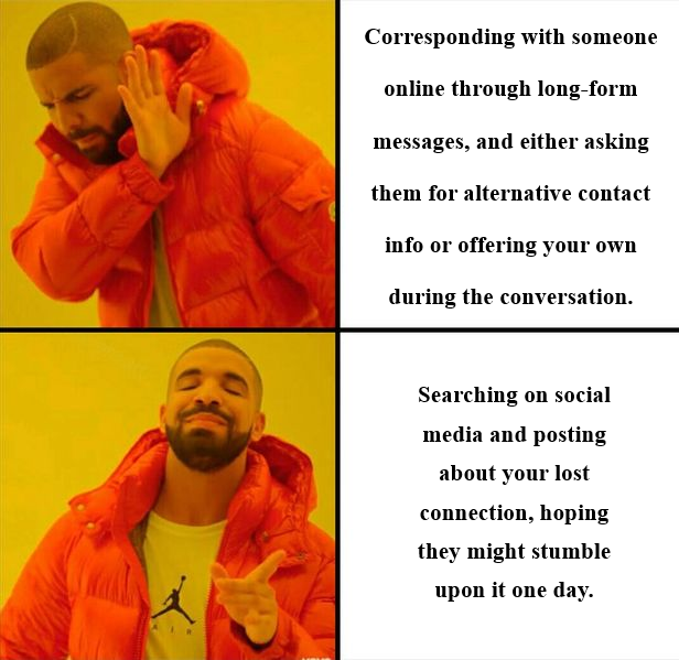 A Drake meme with two panels: the top (Drake rejecting) text about corresponding with someone online through long-form messages, and the bottom (Drake approving) text about searching on social media and posting about a lost connection.