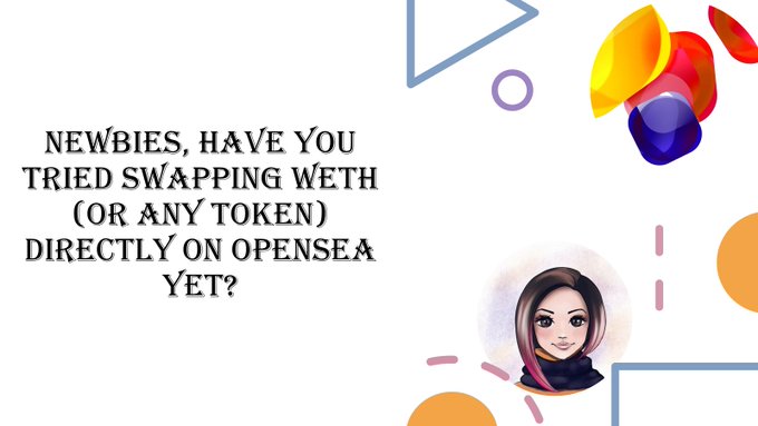 OpenSea promotional graphic with text 'NEWBIES, HAVE YOU TRIED SWAPPING WETH (OR ANY TOKEN) DIRECTLY ON OPENSEA YET?' featuring the OpenSea logo and an avatar illustration.