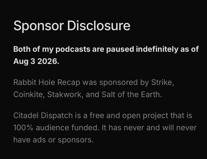 The image displays a "Sponsor Disclosure" notice announcing that both podcasts are paused indefinitely as of Aug 3, 2026, noting that Rabbit Hole Recap was sponsored by Strike, Coinkite, Stakwork, and Salt of the Earth, while Citadel Dispatch remains a free, audience-funded project with no ads or sponsors. This relates to the post confirming the Rabbit Hole Recap (RHR) podcast streak is broken, aligning with the indefinite pause announcement.