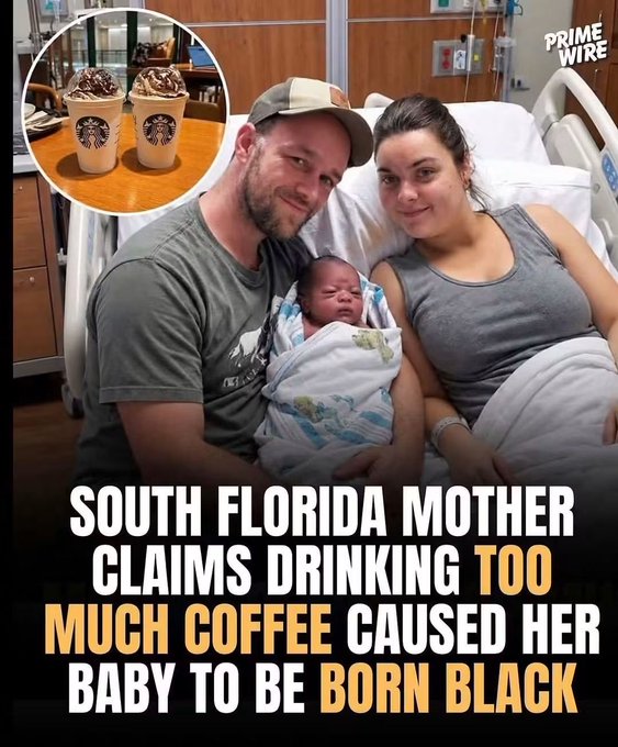 A news-style meme with the headline 'SOUTH FLORIDA MOTHER CLAIMS DRINKING TOO MUCH COFFEE CAUSED HER BABY TO BE BORN BLACK,' showing a couple with their newborn in a hospital and Starbucks coffees in the corner (Prime Wire).