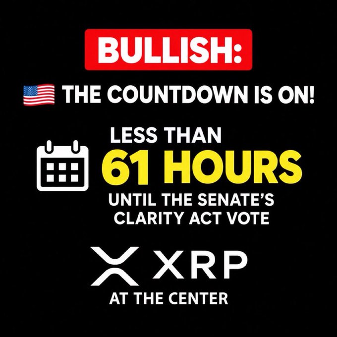 A crypto promotional graphic with a black background declaring 'BULLISH: THE COUNTDOWN IS ON!' with 'LESS THAN 61 HOURS UNTIL THE SENATE'S CLARITY ACT VOTE' and 'XRP AT THE CENTER'.