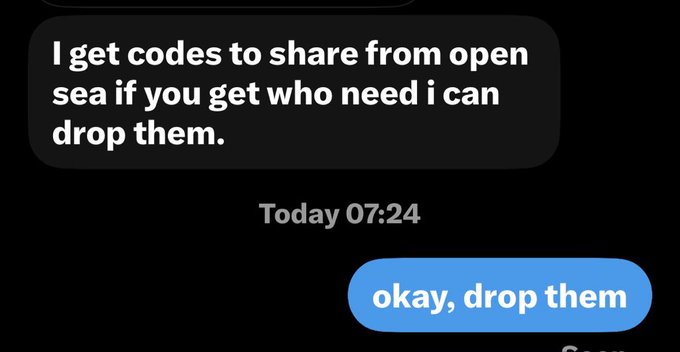 A text message conversation shows a message reading 'I get codes to share from open sea if you get who need i can drop them.' timestamped Today 07:24, followed by a blue reply bubble saying 'okay, drop them'.