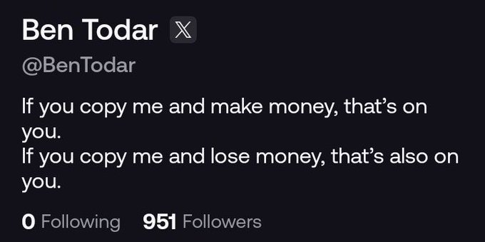 A screenshot of an X (Twitter) profile for Ben Todar (@BenTodar) with a bio that reads: "If you copy me and make money, that's on you. If you copy me and lose money, that's also on you." The account shows 0 Following and 951 Followers.