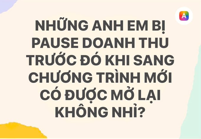 An informational graphic in Vietnamese asking "NHỮNG ANH EM BỊ PAUSE DOANH THU TRƯỚC ĐÓ KHI SANG CHƯƠNG TRÌNH MỚI CÓ ĐƯỢC MỞ LẠI KHÔNG NHỈ?" against a cream background with pastel accents.