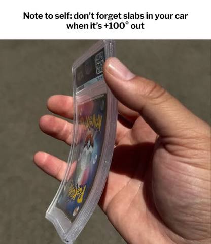 A hand holds a warped/melted Pokémon trading card, with a caption reading 'Note to self: don't forget slabs in your car when it's +100° out'.
