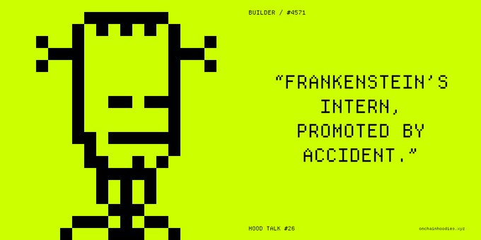 A pixel art illustration on a bright yellow-green background depicting Frankenstein's monster, accompanied by the quote 'FRANKENSTEIN'S INTERN, PROMOTED BY ACCIDENT.' with 'BUILDER / #4571' and 'HOOD TALK #28' text.