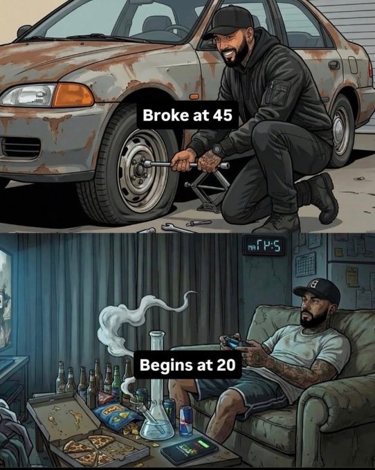 A two-panel illustration showing a man fixing a rusty car with the caption "Broke at 45" on top, and a younger man sitting on a couch surrounded by bongs, bottles, and snacks playing video games with the caption "Begins at 20" on the bottom.