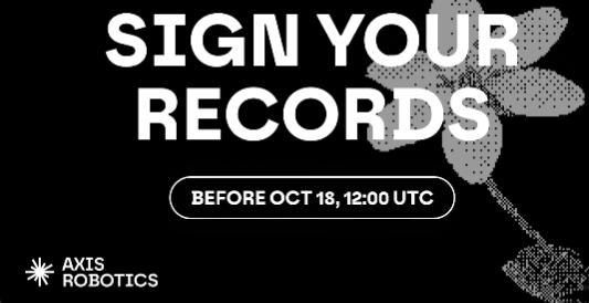 A black promotional graphic displays 'SIGN YOUR RECORDS' with 'BEFORE OCT 18, 12:00 UTC' below, featuring the Axis Robotics logo and a floral design.