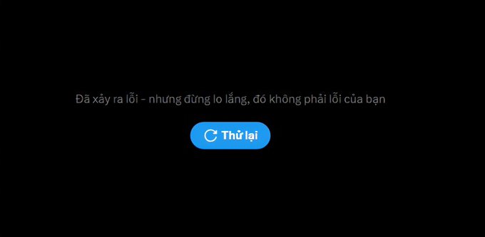The image shows a Vietnamese error screen with the message "Đã xảy ra lỗi - nhưng đừng lo lắng, đó không phải lỗi của bạn" (An error occurred - but don't worry, it's not your fault) and a blue "Thử lại" (Try Again) button, humorously illustrating the X (Twitter) crash the post references.