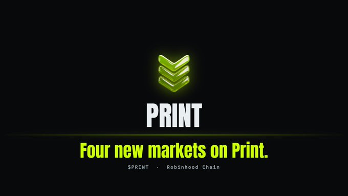 A promotional graphic with a green chevron logo for 'PRINT' stating 'Four new markets on Print. $PRINT - Robinhood Chain'.
