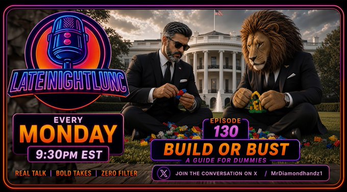 Promotional graphic for "LATENIGHTLUNC" podcast episode 130, titled "BUILD OR BUST: A GUIDE FOR DUMMIES," airing every Monday at 9:30 PM EST, featuring a man and a lion in suits in front of the White House with Lego bricks, and X handle @MrDiamondhandz1.