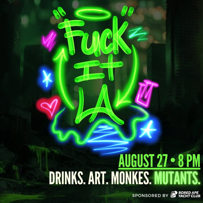 A neon-lit promotional poster advertises a "Fuck It LA" event on August 27 at 8 PM, featuring drinks, art, monkeys, and mutants, sponsored by Bored Ape Yacht Club. The image relates to the post by promoting an upcoming social gathering in Los Angeles.