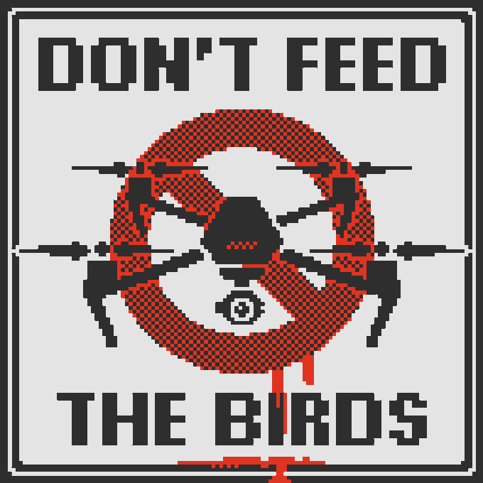 A pixel art parody of the Hitchcock 'Don't Feed the Birds' sign, styled in red and black with a central skull symbol and crosshairs, dripping with red pixel liquid.