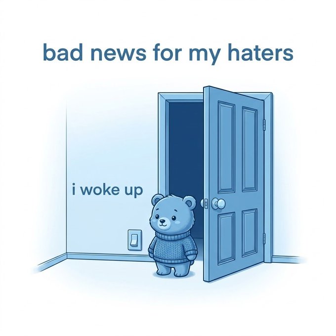 A meme-style illustration of a small blue bear wearing a sweater standing in a doorway with the text 'bad news for my haters' at the top and 'i woke up' beside it.