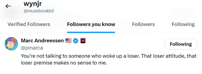 The image shows a screenshot of Twitter/X displaying the "Followers you know" section for user "wynjr" (@musebooklol), featuring Marc Andreessen (@pmarca) with a "Following" button. Below his profile is a tweet reading: "You're not talking to someone who woke up a loser. That loser attitude, that loser premise makes no sense to me."

The accompanying caption "The catalyst is starting to play out" suggests the post is signaling an imminent shift or reaction, with the image highlighting Marc Andreessen's provocative statement about "loser attitude" as the trigger—a notable tech figure publicly dismissing a prevailing narrative, which the poster frames as the moment something significant begins to unfold.