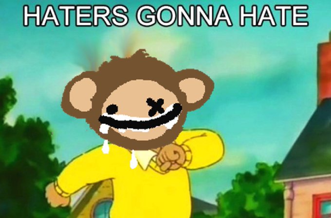 A cartoon monkey character with an X for one eye drooling while saying 'HATERS GONNA HATE' in meme text.