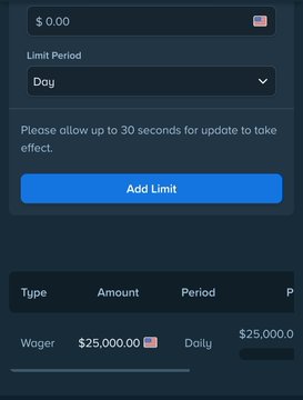 A mobile app interface for setting wager limits, displaying fields for dollar amount, a 'Limit Period' dropdown set to 'Day', an 'Add Limit' button, and a 'Wager' row showing '$25,000.00'.