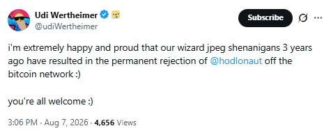 A tweet from Udi Wertheimer (@UdiWertheimer) reads: 'i'm extremely happy and proud that our wizard jpeg shenanigans 3 years ago have resulted in the permanent rejection of @hodlonaut off the bitcoin network :) you're all welcome :)' posted at 3:06 PM Aug 7, 2026 with 4,656 views.
