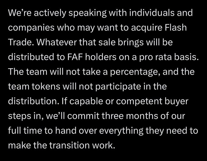 The image is a black-background text announcement stating that Flash Trade is actively seeking acquisition by individuals or companies, with any sale proceeds to be distributed pro rata to $FAF token holders (excluding team tokens), and the team offering three months of full-time support for a transition. The announcement directly addresses the post's speculation about who will acquire Flash Trade, confirming such acquisition talks are underway and highlighting $FAF as a token that would benefit from any sale.