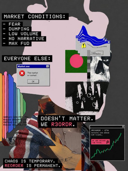 A chaotic collage featuring 'MARKET CONDITIONS: FEAR, DUMPING, LOW VOLUME, NO NARRATIVE, MAX FUD' with text 'DOESN'T MATTER. WE R30RDR' and 'CHAOS IS TEMPORARY. REORDER IS PERMANENT.'