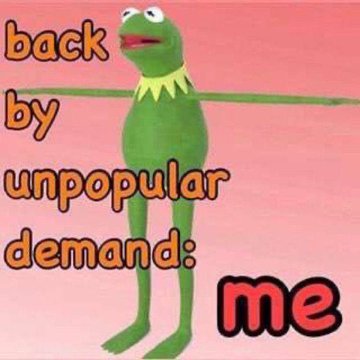 Kermit the Frog stands against a pink background with orange text reading 'back by unpopular demand: me'.
