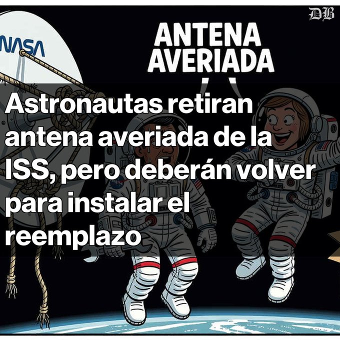 An illustrated news graphic shows astronauts near Earth with the Spanish text 'ANTENA AVERIADA' and 'Astronautas retiran antena averiada de la ISS, pero deberán volver para instalar el reemplazo,' accompanied by a NASA logo.