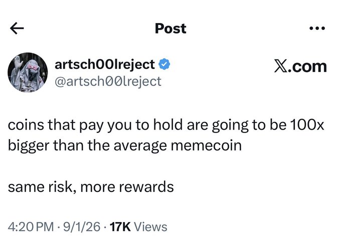 An X.com post by artsch00lreject (@artsch001reject) stating 'coins that pay you to hold are going to be 100x bigger than the average memecoin, same risk, more rewards' with 17K views.