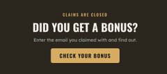 A black screen displaying the text 'CLAIMS ARE CLOSED, DID YOU GET A BONUS? Enter the email you claimed with and find out.' above a yellow 'CHECK YOUR BONUS' button.
