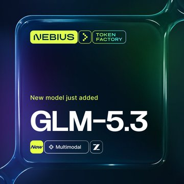 A promotional graphic announces the addition of the new GLM-5.3 model to Nebius Token Factory, highlighting it as a "New model just added" with "Multimodal" capabilities and a "Z" (Z.ai) badge. The image visually supports the announcement of the latest models available on the platform.