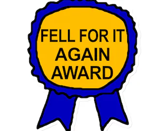 A blue and yellow award ribbon displays the text "FELL FOR IT AGAIN AWARD." The image serves as a humorous trophy to commemorate being scammed or tricked repeatedly, matching the poster's self-deprecating humor about falling for the same play and seeking revenge.