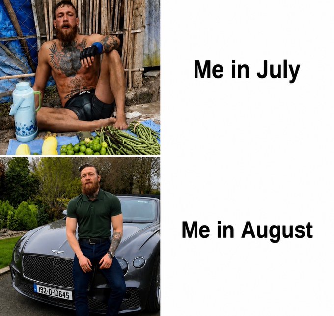 The image is a two-panel meme featuring Conor McGregor, with the top photo showing him shirtless and rugged while selling vegetables labeled "Me in July," and the bottom photo showing him dressed sharply next to a Bentley with license plate "192-D-10645" labeled "Me in August," humorously illustrating a dramatic lifestyle upgrade.