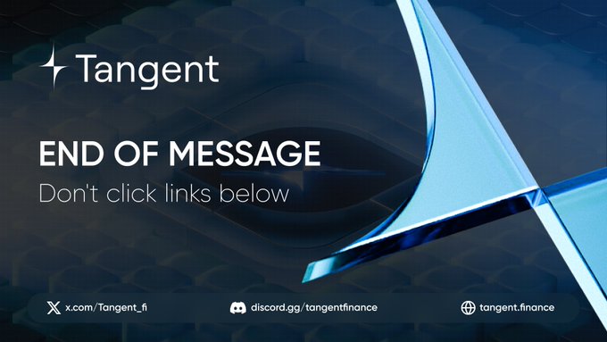 A promotional graphic for "Tangent" featuring an abstract blue geometric design with the text "END OF MESSAGE - Don't click links below" along with social media handles for x.com/Tangent_fi, discord.gg/tangentfinance, and tangent.finance.