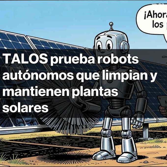 An illustrated robot cleans solar panels with a large brush, accompanied by the text 'TALOS prueba robots autónomos que limpian y mantienen plantas solares' and a speech bubble saying '¡Ahora los...'.