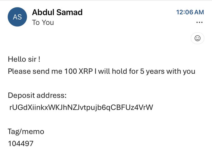 An email from "Abdul Samad" asks the recipient to send 100 XRP to deposit address rUGdXiinkxWKIhNZJvtpujb6qCBFUz4VrW with memo 1044497, promising to hold it for 5 years—a classic giveaway scam tactic preying on those looking to "send some $XRP" for potential returns.