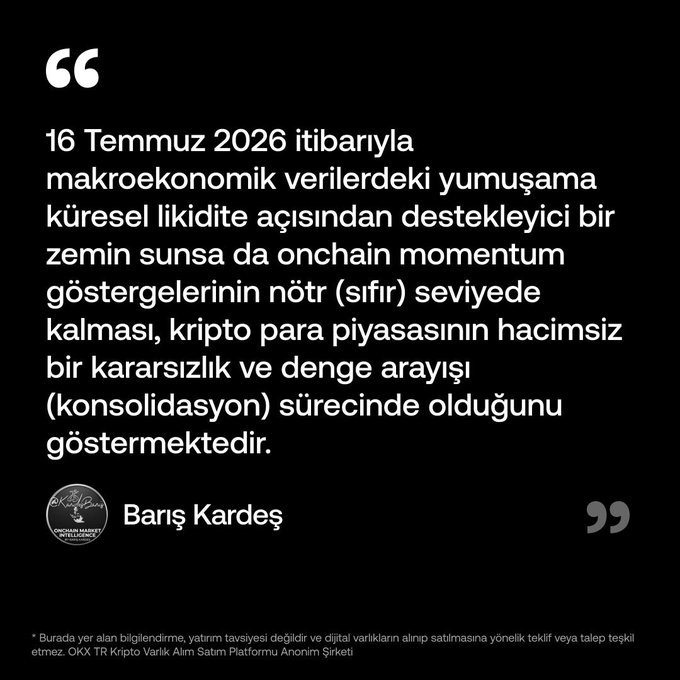 The image features a quote in Turkish attributed to Barış Kardeş, discussing that as of July 16, 2026, macroeconomic data softening provides a supportive backdrop for global liquidity, but neutral (zero) onchain momentum indicators show the crypto market remains in a volume-less uncertainty and consolidation phase. It includes an OKX Türkiye branding and disclaimer noting the content is not investment advice. This relates to the post as it highlights a key insight from the weekly crypto market report published by Barış Kardeş in collaboration with @Efloud for OKX Türkiye.