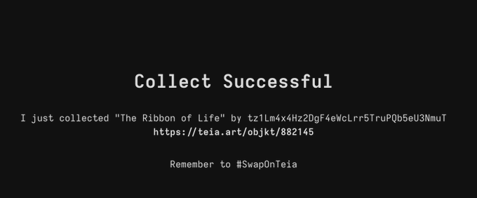 A black screen with white text announcing a successful NFT collect: 'I just collected "The Ribbon of Life" by tz1Lm4x4Hz2DgF4eWcLrr5TruPQb5eU3NmuT' with the link https://teia.art/objkt/882145 and a reminder to #SwapOnTeia.