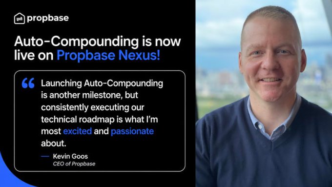 A promotional graphic from Propbase announces the launch of Auto-Compounding on Propbase Nexus, featuring a quote from CEO Kevin Goos who expresses excitement about consistently executing the technical roadmap, alongside his portrait.
