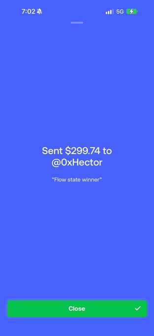 A mobile app screen showing a completed payment confirmation: 'Sent $299.74 to @0xHector' with the message 'Flow state winner' on a blue background, with a green 'Close' button at the bottom.