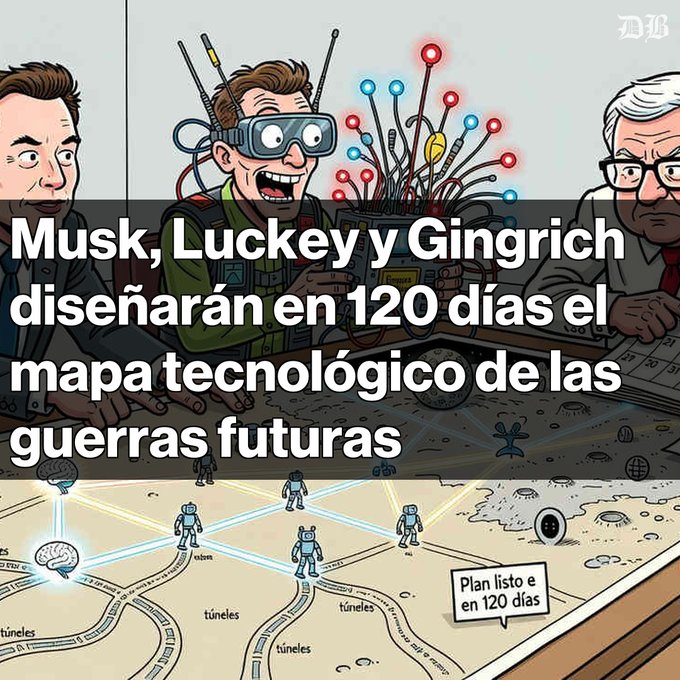 A cartoon illustration shows three figures with the caption 'Musk, Luckey y Gingrich diseñarán en 120 días el mapa tecnológico de las guerras futuras', with a speech bubble reading 'Plan listo en 120 días'.