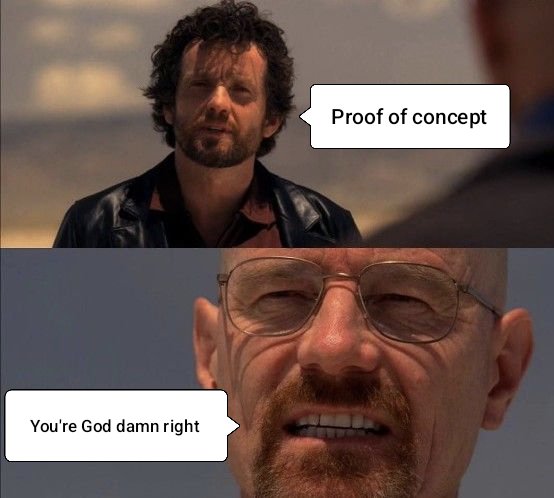 A two-panel meme features a man labeled with a speech bubble 'Proof of concept' above another man labeled 'You're God damn right'.