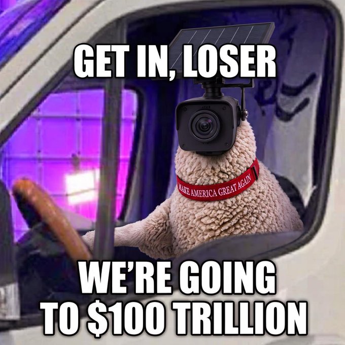 A meme showing a furry creature with a security camera for a head and a "MAKE AMERICA GREAT AGAIN" collar sitting in a vehicle driver seat, captioned "GET IN, LOSER" and "WE'RE GOING TO $100 TRILLION."