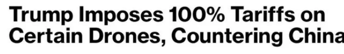 A news headline reading: 'Trump Imposes 100% Tariffs on Certain Drones, Countering China'.