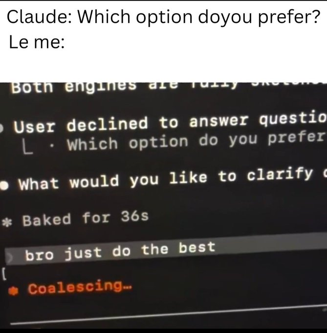 A meme showing an AI coding interface with the caption "Claude: Which option do you prefer? Le me:" followed by a user typing "bro just do the best" as the system displays "Coalescing...".