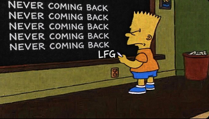 Bart Simpson writes "NEVER COMING BACK" five times on a chalkboard, with "LFG" added at the bottom.